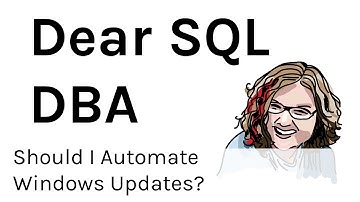 Should I Automate Windows Updates against SQL Server? (Dear SQL DBA Episode 10)