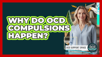 Why Do OCD Compulsions Happen?
