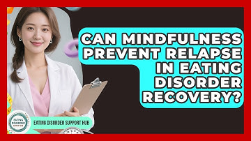 Can Mindfulness Prevent Relapse In Eating Disorder Recovery? - Eating Disorder Support Hub