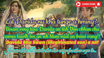 Lal Davida chanchin i la hriat ngailoh, a lo pian aṭanga Lal atan hriakthih a nih thleng chanchin||