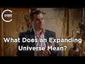 Brian Keating - What Does an Expanding Universe Mean?
