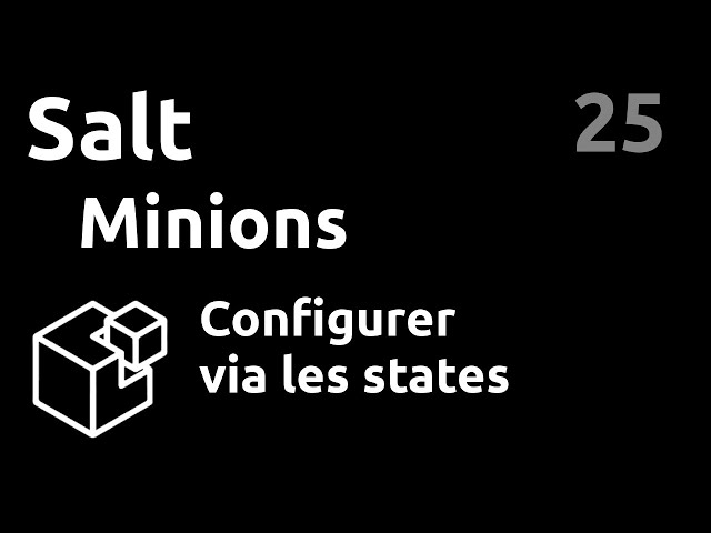 Minions : les reconfigurer à distance (states) - #Salt 25