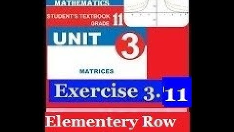 Mathematics Grade 11 Unit 3 Exercise 3.11(Elementary Row Operation)