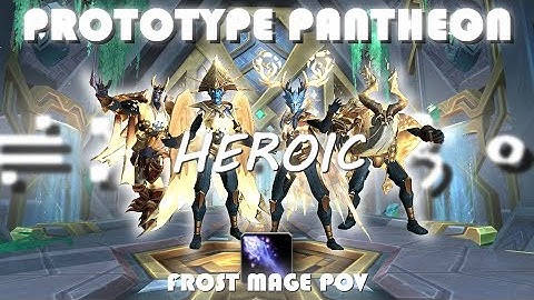 Prototype Pantheon Heroic | Frost Mage PoV