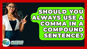 Should You Always Use A Comma In A Compound Sentence? - The Language Library