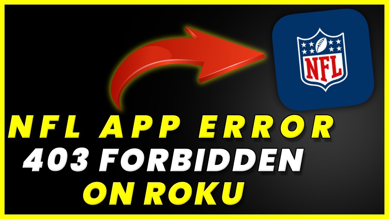 NFL App Error Code 403 Forbidden Roku How to Fix NFL App Error Code 403 Forbidden Roku (FIXED)
