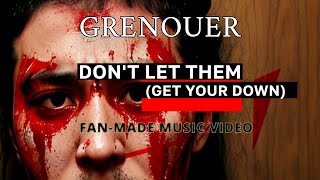 GRENOUER - Don&#39;t Let Them (Get You Down) - Fan-Made Music Video