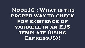 NodeJS : What is the proper way to check for existence of variable in an EJS template (using Express