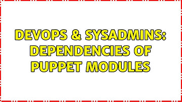 DevOps & SysAdmins: Dependencies of puppet modules