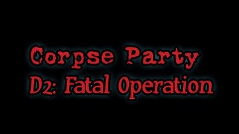 Hell has a hospital | Corpse Party D2 Fatal operation 01