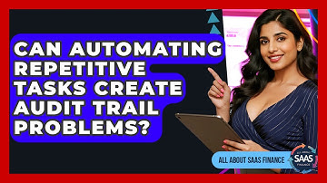 Can Automating Repetitive Tasks Create Audit Trail Problems? - All About SaaS Finance