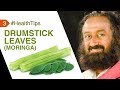 Drumstick Leaves Can Treat All Deficiencies In Your Body | #HealthTipsByGurudev | Health Tip 3