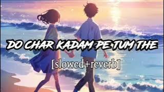 Do Char Kadam pe tum the | dholna | slowed reverb | #viral #lofi #song | lofi mk music |
