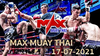 รวมไฮไลท์ คู่มวยสุดมันส์ ในรายการ Max Muay Thai  วันที่ 17 กรกฎาคม  2564