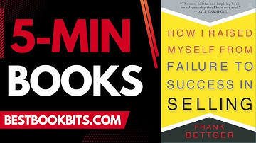 How I Raised Myself from Failure to Success in Selling | Frank Bettger | 5 Minute Books