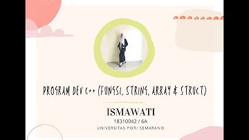 PROGRAM DEV C++ (FUNGSI,STRING & ARRAY,STRUCT) || ISMAWATI 18310042