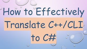 How to Effectively Translate C++/CLI to C#