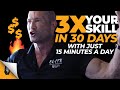 TRIPLE YOUR SKILL IN 30 DAYS WITH JUST 15 MINUTES A DAY // Andy Elliott