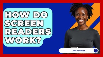 How Do Screen Readers Work? - Be App Savvy