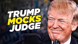 Trump Mocks Judge For Not Throwing Him In Jail