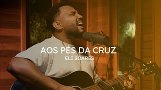 Aos Pés da Cruz | Eli Soares Cover