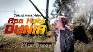 Wan parau - Apa kata dunia ( Official Musik video)