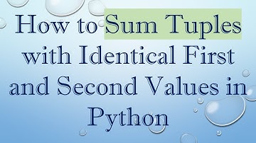 How to Sum Tuples with Identical First and Second Values in Python