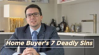 Home Buyer's 7 Deadly Sins | Biggest Home Buyer Mistakes