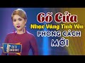 Lk Nhạc Vàng Tình Yêu Mới Hay Nhất 2021 - Tuyệt Phẩm GÕ CỬA Hay Nhất | Mở Càng To Nghe Càng Hay