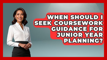 When Should I Seek Coursework Guidance for Junior Year Planning? | Junior Year Jumpstart News
