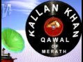 Aggar kabey ka rukh bi by kallan khan qawal of  merath