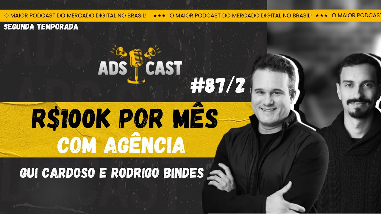 Agência de marketing: como chegar nos R$100K mensais - Rodrigo Bindes e Gui Cardoso | Ads Cast #87/2
