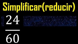 simplificar 24/60 simplificado, reducir fracciones a su minima expresion simple irreducible