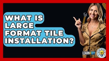 What Is Large Format Tile Installation? - LearnToDIY360.com