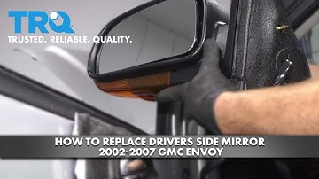 How to Replace Drivers Side Mirror 2002-2007 GMC Envoy