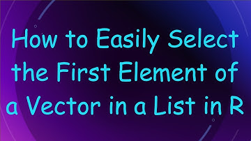 How to Easily Select the First Element of a Vector in a List in R
