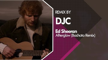 Ed Sheeran - Afterglow (Bachata Sensual Remix DJC)