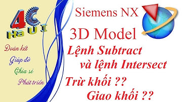 [4CHaUI] Hướng dẫn sử dụng lệnh Subtract và Intersect trên Siemens NX