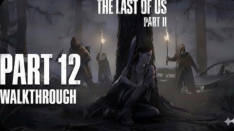 The Last of Us Part II Remastered Gameplay Walkthrough Part 12 [4K 60FPS 1080p PS5] -No Commentary