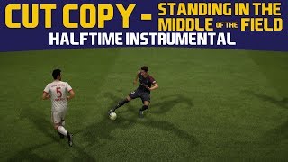 [FIFA18] Halftime Instrumental: Cut Copy - Standing In The Middle Of The Field Resimi