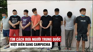 Tìm cách đưa 8 người Trung Quốc vượt biên sang Campuchia giữa dịch Covid-19