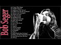 Bob Seger Greatest Hits (album live 2018) || Bob Seger PLAYLIST