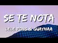 Lele Pons &amp; Guaynaa - Se Te Nota (Letra\Lyrics) (loop 1 hour)