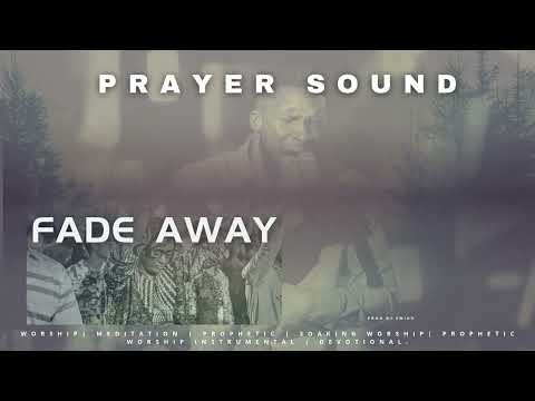 Fade Away Prayer Sound Prophetic Warfare Prayer Charge Prayer Ebukasongs Pray Emino