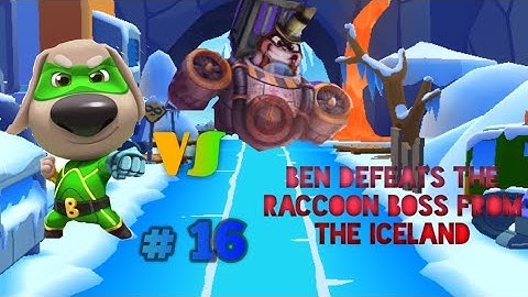 Talking Tom Hero Dash Gameplay Part # 16 Ben Defeat The Raccoon Boss From Iceland