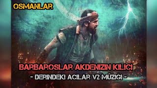 Barbaroslar Akdeniz'in Kılıcı | Derindeki Acılar V2 Müzik | 🌙 🐺 Resimi