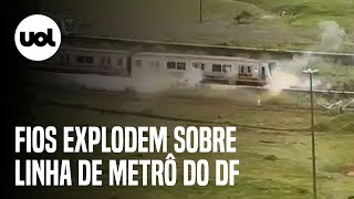 Fios explodem sobre linha de metrô do DF