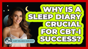 Why Is A Sleep Diary Crucial For CBT-I Success? - Sleep Wellness Workshop