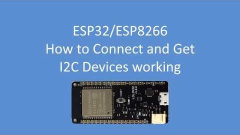 Tech Note 063 - ESP32 / ESP8266 How to Connect and Get I2C Devices Working