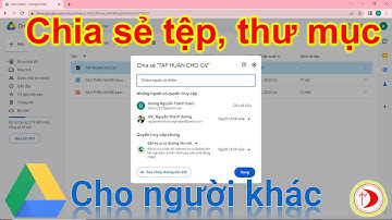 Hướng dẫn chia sẻ tệp, thư mục trên Google Drive cho người khác có thể xem hoặc chỉnh sửa